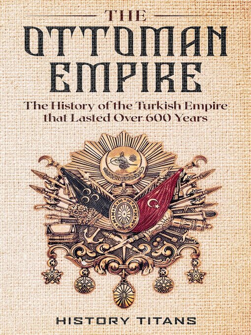 Title details for The Ottoman Empire by History Titans - Available